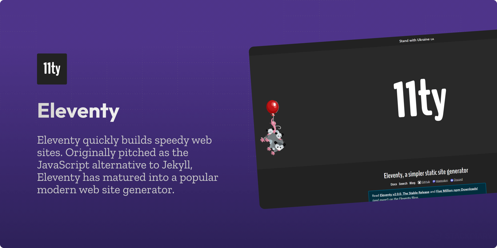 Eleventy quickly builds speedy web sites. Originally pitched as the JavaScript alternative to Jekyll, Eleventy has matured into a popular modern web site generator.